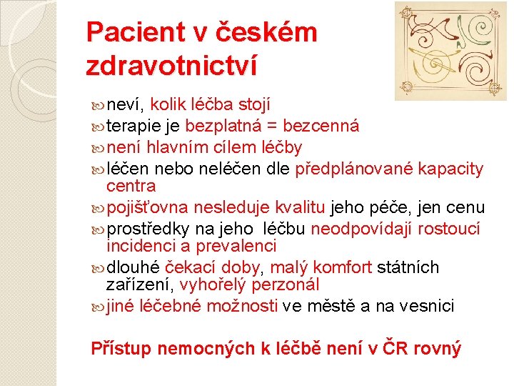 Pacient v českém zdravotnictví neví, kolik léčba stojí terapie je bezplatná = bezcenná není