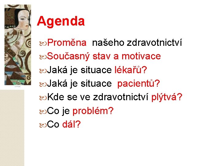 Agenda Proměna našeho zdravotnictví Současný stav a motivace Jaká je situace lékařů? Jaká je