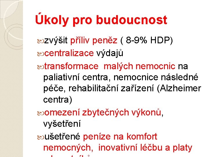 Úkoly pro budoucnost zvýšit příliv peněz ( 8 -9% HDP) centralizace výdajů transformace malých