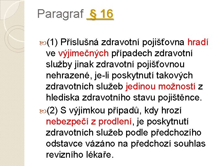 Paragraf § 16 (1) Příslušná zdravotní pojišťovna hradí ve výjimečných případech zdravotní služby jinak