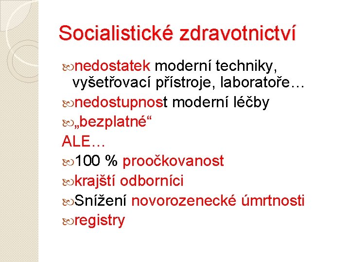 Socialistické zdravotnictví nedostatek moderní techniky, vyšetřovací přístroje, laboratoře… nedostupnost moderní léčby „bezplatné“ ALE… 100