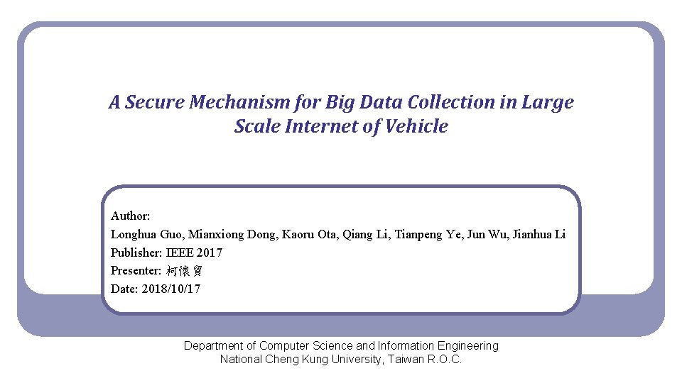A Secure Mechanism for Big Data Collection in Large Scale Internet of Vehicle Author: