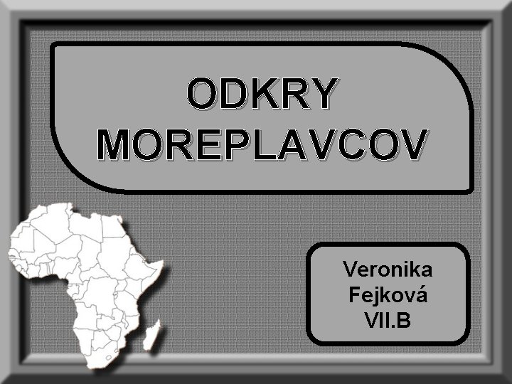 ODKRY MOREPLAVCOV Veronika Fejková VII. B 