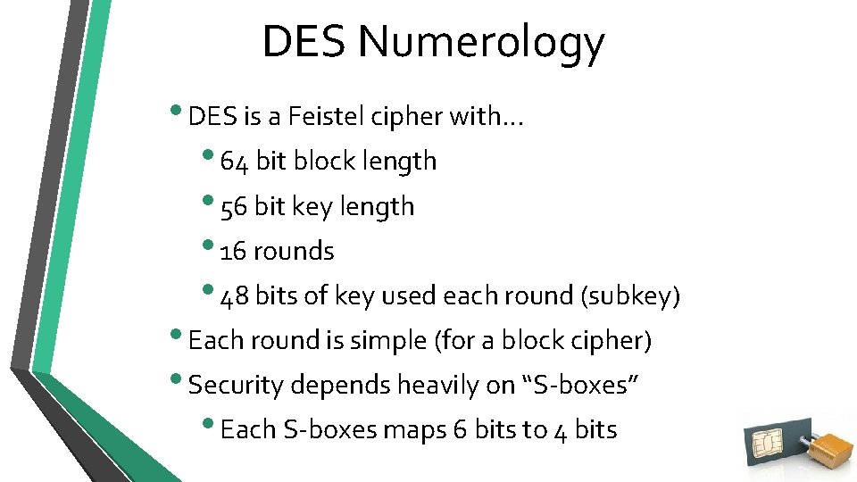 DES Numerology • DES is a Feistel cipher with… • 64 bit block length