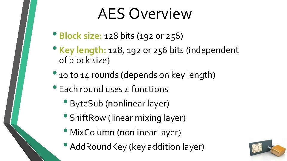 AES Overview • Block size: 128 bits (192 or 256) • Key length: 128,