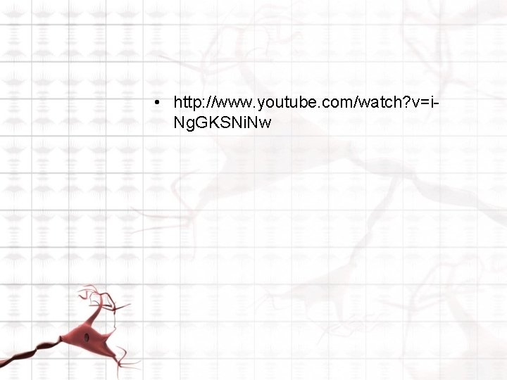 • http: //www. youtube. com/watch? v=i. Ng. GKSNi. Nw • http: //www. youtube. com/watch? v=i. Ng. GKSNi. Nw