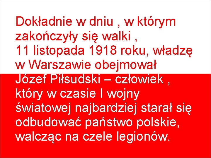 Dokładnie w dniu , w którym zakończyły się walki , 11 listopada 1918 roku,