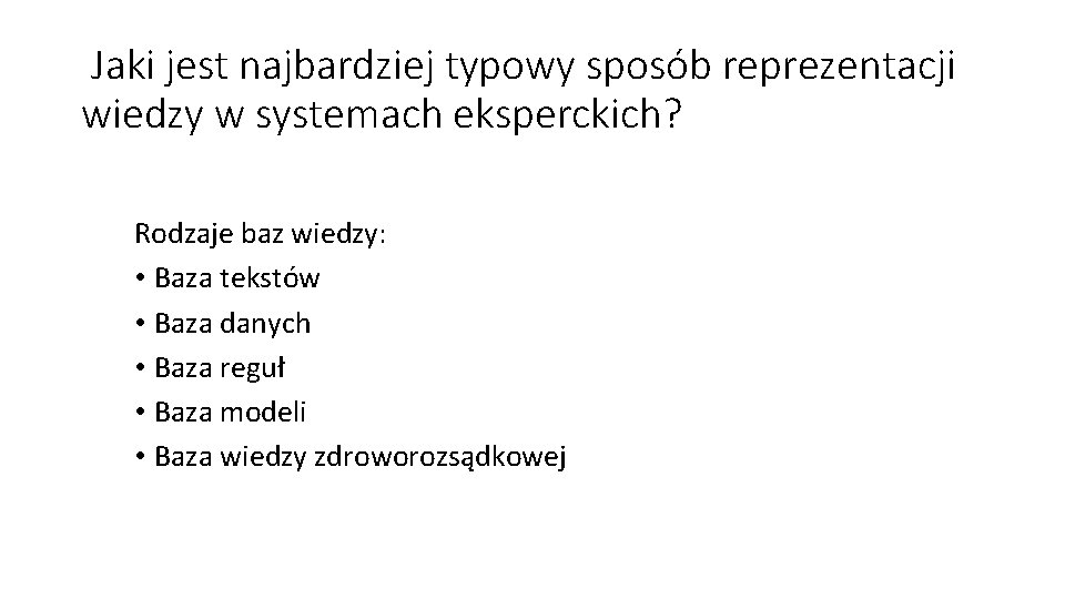 Jaki jest najbardziej typowy sposób reprezentacji wiedzy w systemach eksperckich? Rodzaje baz wiedzy: •