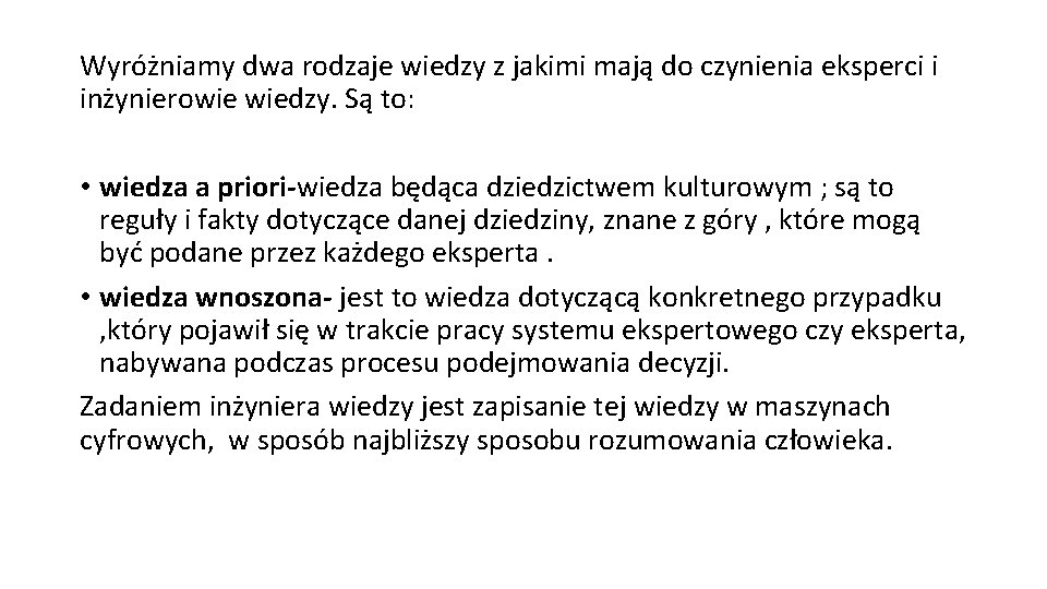 Wyróżniamy dwa rodzaje wiedzy z jakimi mają do czynienia eksperci i inżynierowie wiedzy. Są