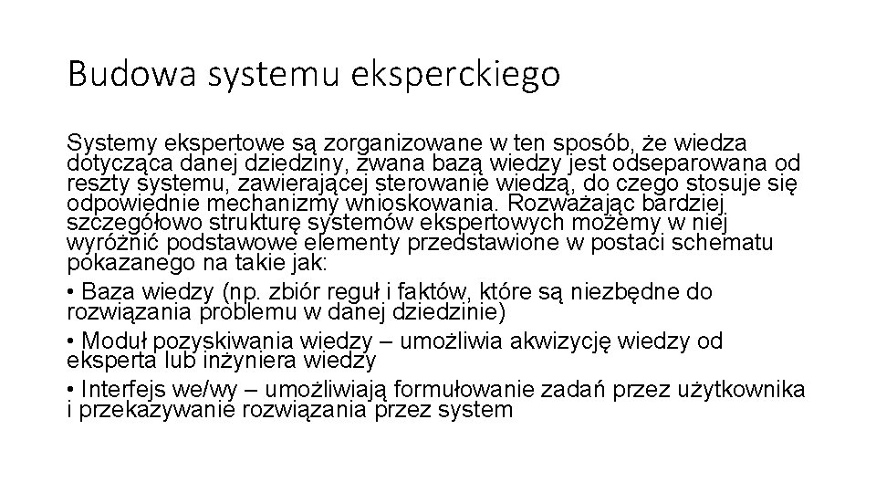 Budowa systemu eksperckiego Systemy ekspertowe są zorganizowane w ten sposób, że wiedza dotycząca danej