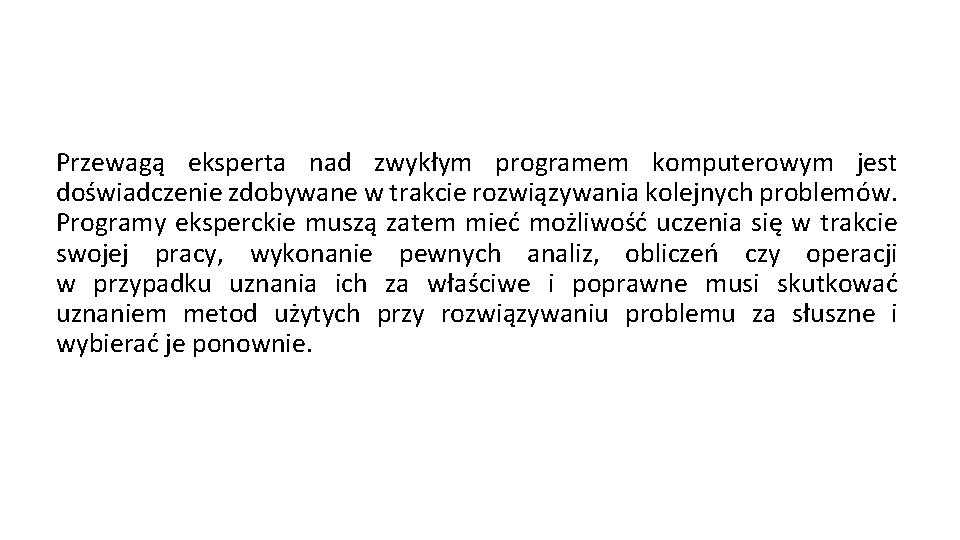 Przewagą eksperta nad zwykłym programem komputerowym jest doświadczenie zdobywane w trakcie rozwiązywania kolejnych problemów.