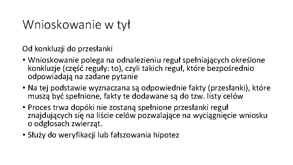 Wnioskowanie w tył Od konkluzji do przesłanki • Wnioskowanie polega na odnalezieniu reguł spełniających