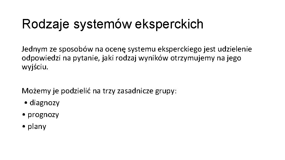 Rodzaje systemów eksperckich Jednym ze sposobów na ocenę systemu eksperckiego jest udzielenie odpowiedzi na