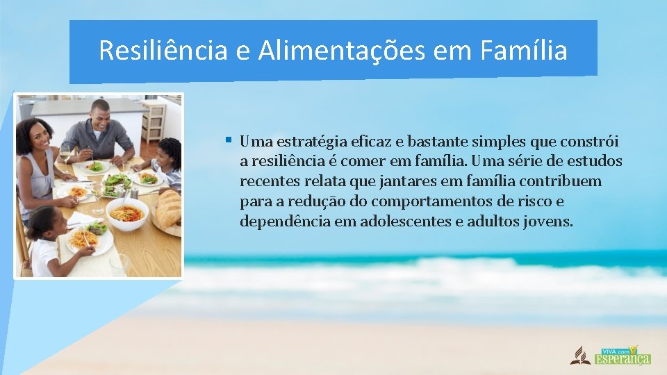 Resiliência e Alimentações em Família § Uma estratégia eficaz e bastante simples que constrói