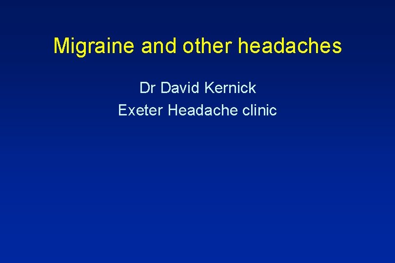 Migraine and other headaches Dr David Kernick Exeter Headache clinic 