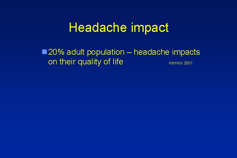 Headache impact n 20% adult population – headache impacts on their quality of life