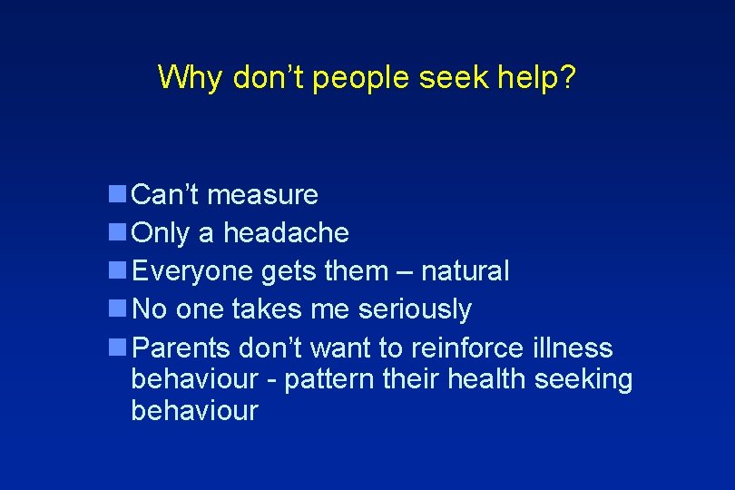 Why don’t people seek help? n Can’t measure n Only a headache n Everyone
