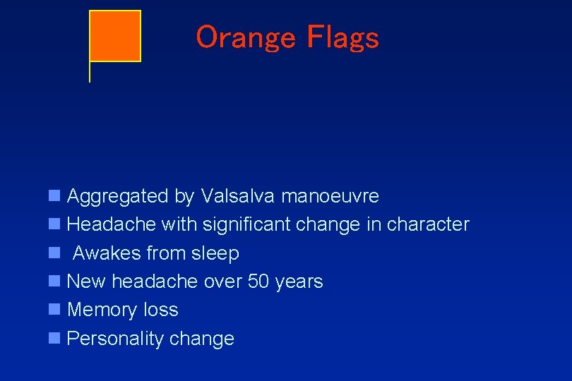 Orange Flags n Aggregated by Valsalva manoeuvre n Headache with significant change in character