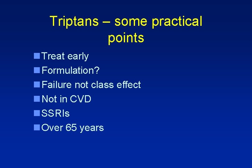 Triptans – some practical points n Treat early n Formulation? n Failure not class