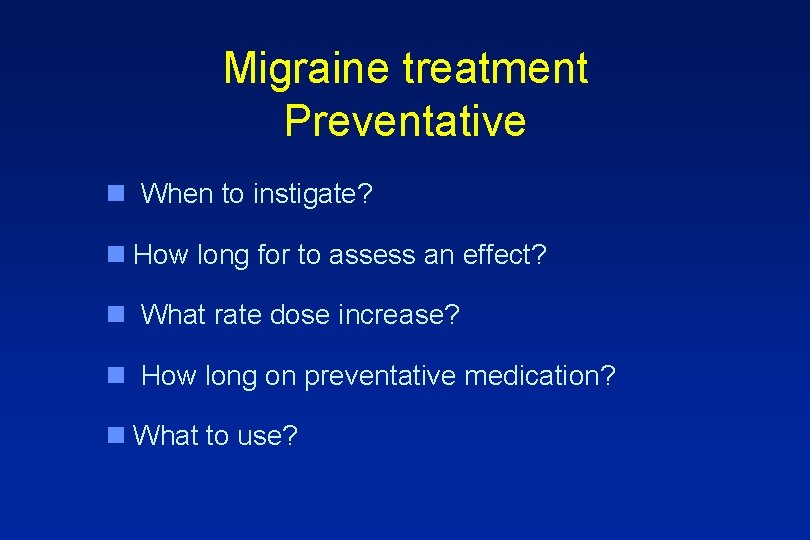 Migraine treatment Preventative n When to instigate? n How long for to assess an