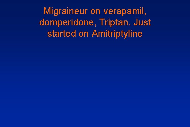 Migraineur on verapamil, domperidone, Triptan. Just started on Amitriptyline 