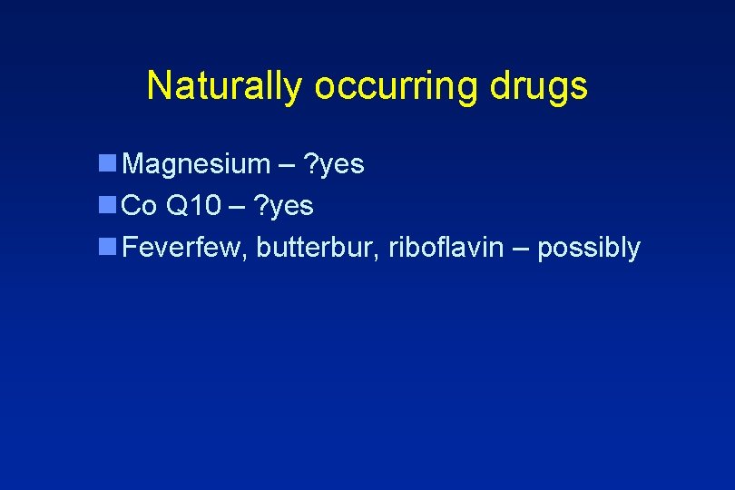 Naturally occurring drugs n Magnesium – ? yes n Co Q 10 – ?