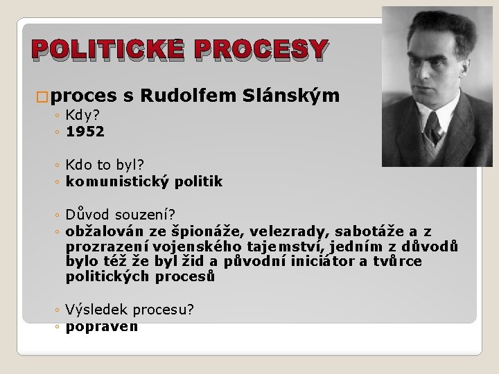 POLITICKÉ PROCESY �proces ◦ Kdy? ◦ 1952 s Rudolfem Slánským ◦ Kdo to byl?