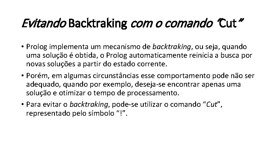 Evitando Backtraking com o comando “Cut” • Prolog implementa um mecanismo de backtraking, ou