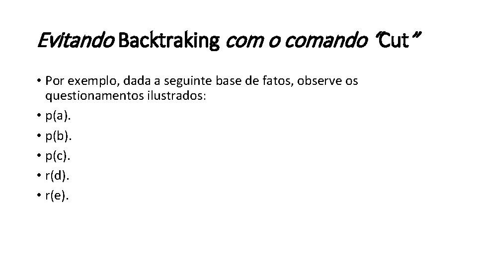 Evitando Backtraking com o comando “Cut” • Por exemplo, dada a seguinte base de