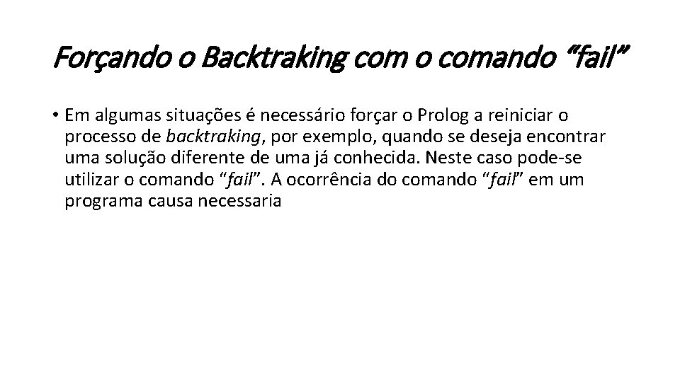 Forçando o Backtraking com o comando “fail” • Em algumas situações é necessário forçar