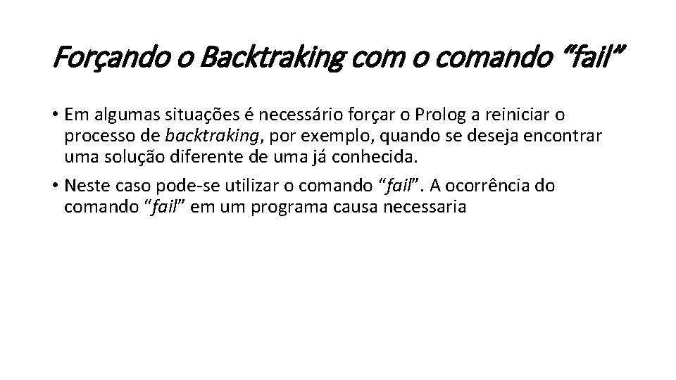 Forçando o Backtraking com o comando “fail” • Em algumas situações é necessário forçar