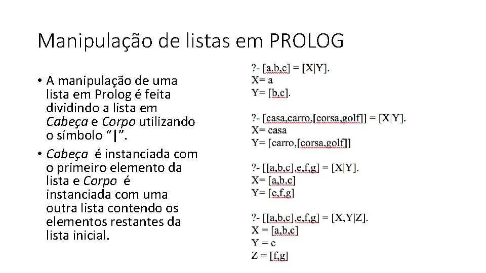 Manipulação de listas em PROLOG • A manipulação de uma lista em Prolog é