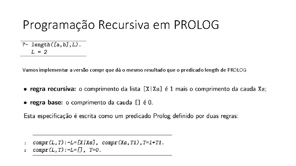 Programação Recursiva em PROLOG Vamos implementar a versão compr que dá o mesmo resultado