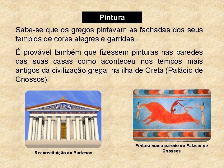Pintura Sabe-se que os gregos pintavam as fachadas dos seus templos de cores alegres