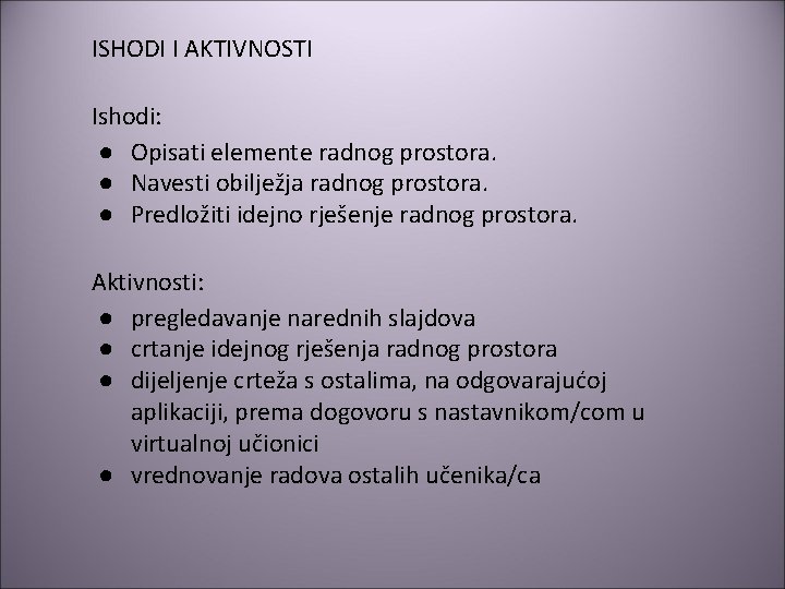 ISHODI I AKTIVNOSTI Ishodi: ● Opisati elemente radnog prostora. ● Navesti obilježja radnog prostora.