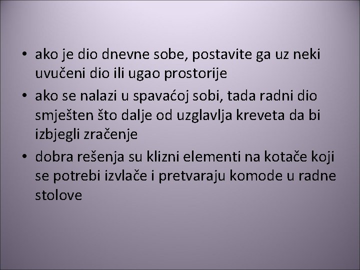  • ako je dio dnevne sobe, postavite ga uz neki uvučeni dio ili