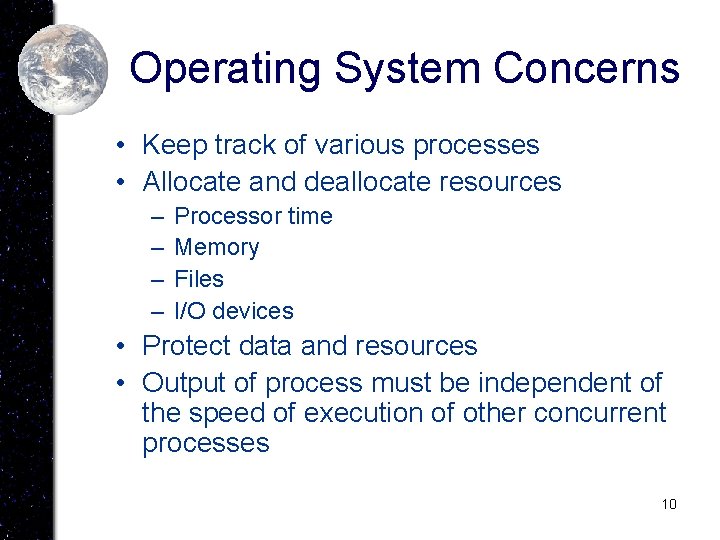 Operating System Concerns • Keep track of various processes • Allocate and deallocate resources