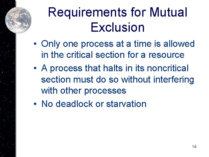 Requirements for Mutual Exclusion • Only one process at a time is allowed in