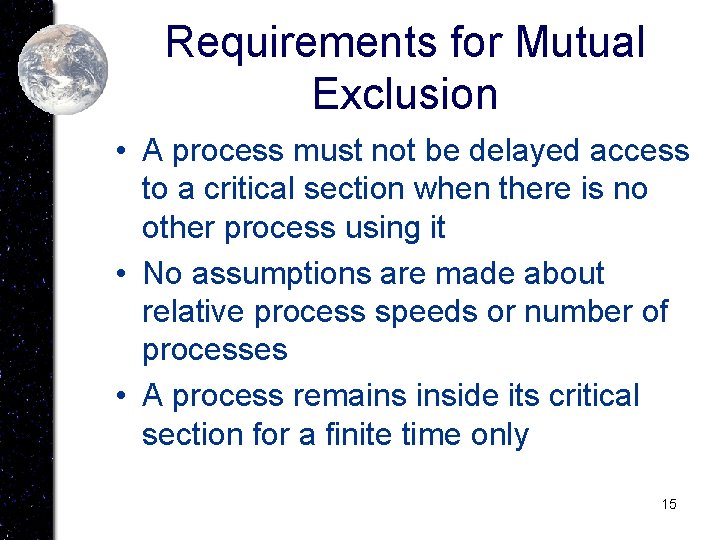 Requirements for Mutual Exclusion • A process must not be delayed access to a