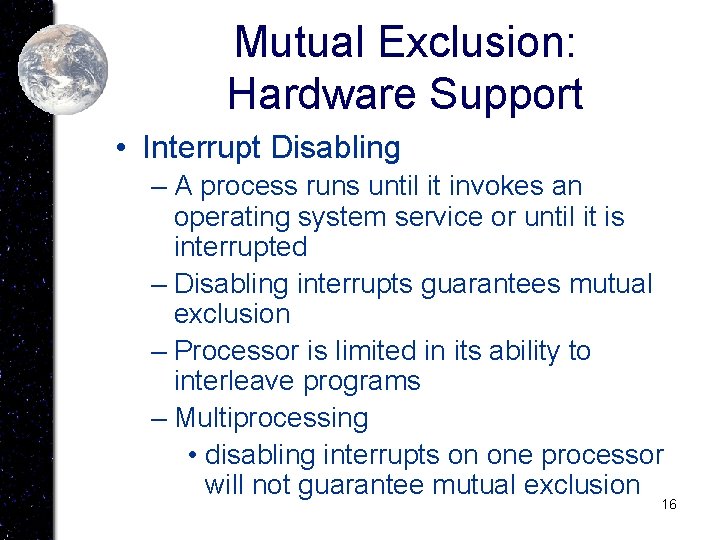 Mutual Exclusion: Hardware Support • Interrupt Disabling – A process runs until it invokes