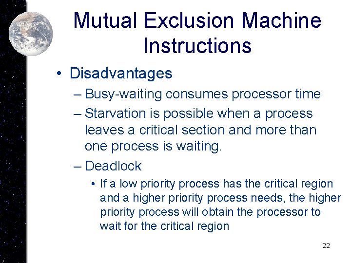 Mutual Exclusion Machine Instructions • Disadvantages – Busy-waiting consumes processor time – Starvation is