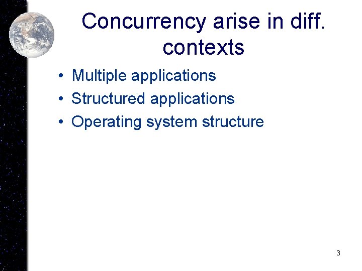 Concurrency arise in diff. contexts • Multiple applications • Structured applications • Operating system