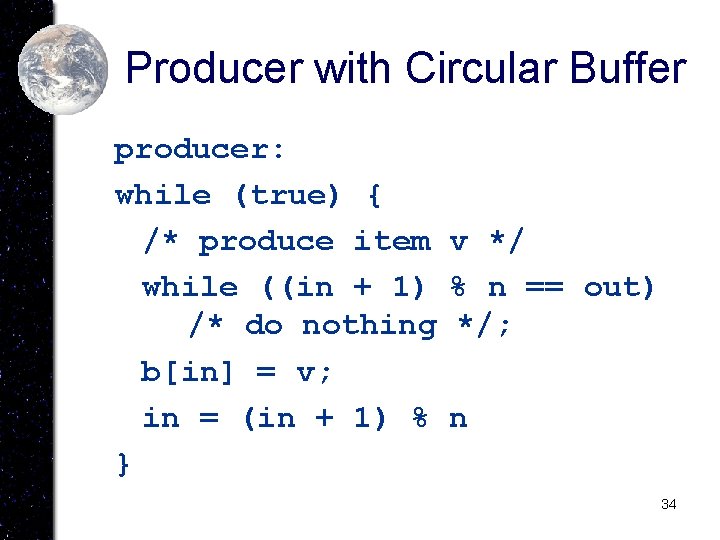 Producer with Circular Buffer producer: while (true) { /* produce item while ((in +