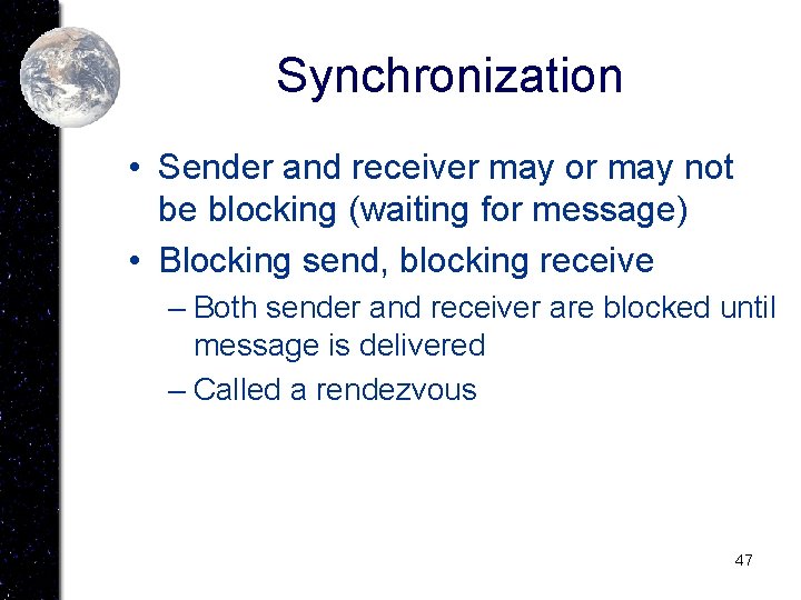 Synchronization • Sender and receiver may or may not be blocking (waiting for message)