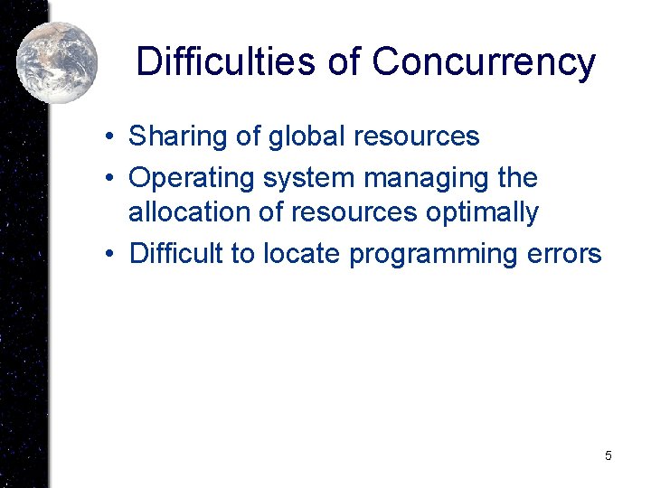 Difficulties of Concurrency • Sharing of global resources • Operating system managing the allocation