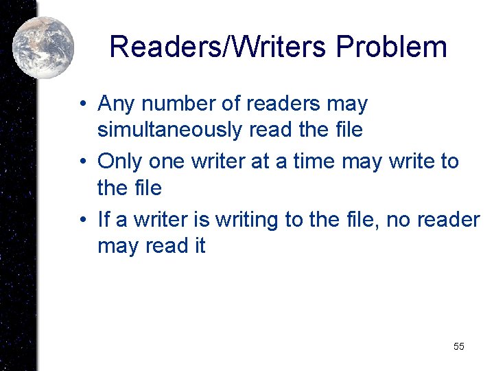 Readers/Writers Problem • Any number of readers may simultaneously read the file • Only