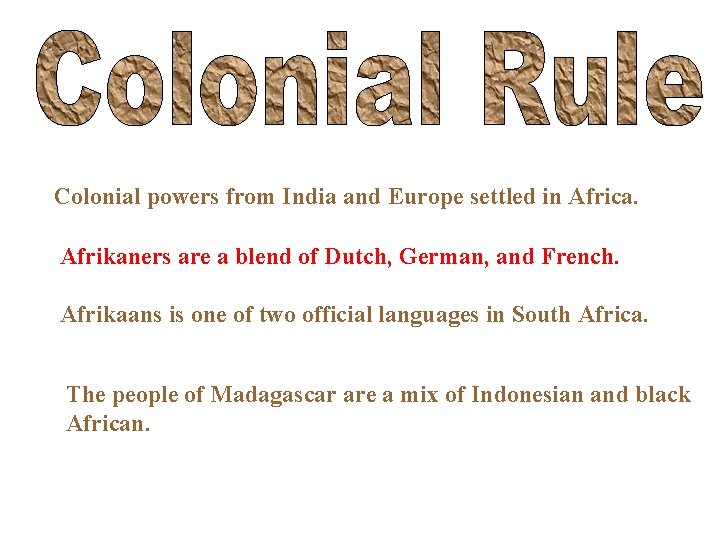 Colonial powers from India and Europe settled in Africa. Afrikaners are a blend of