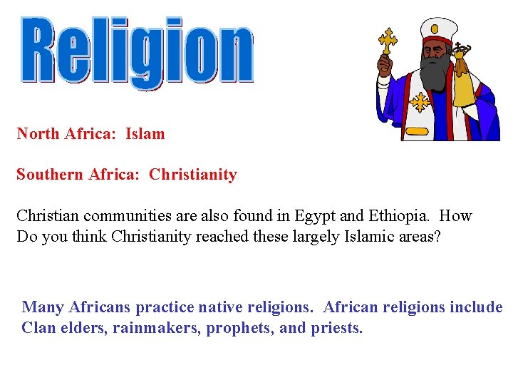 North Africa: Islam Southern Africa: Christianity Christian communities are also found in Egypt and