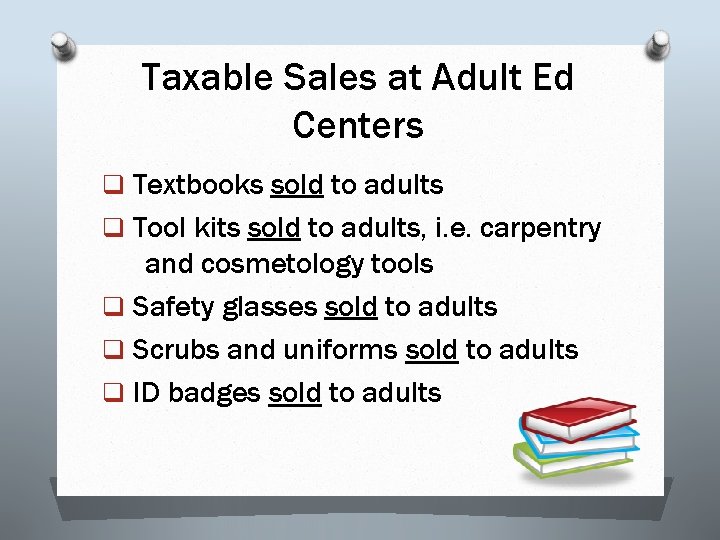 Taxable Sales at Adult Ed Centers q Textbooks sold to adults q Tool kits