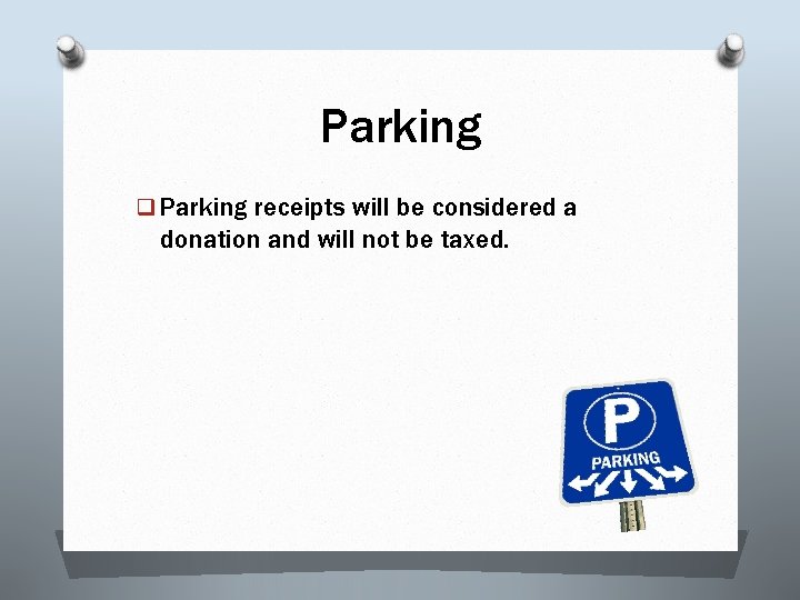 Parking q Parking receipts will be considered a donation and will not be taxed.